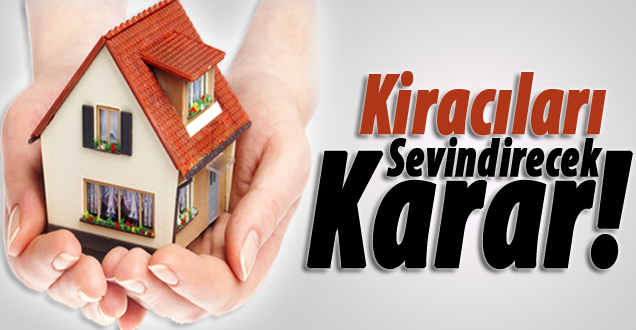 Kiracılara müjdeli karar!