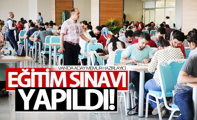 Van’da ‘Aday memur hazırlayıcı eğitim sınavı’ yapıldı