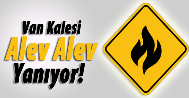 Van Kalasi'nde yangın!