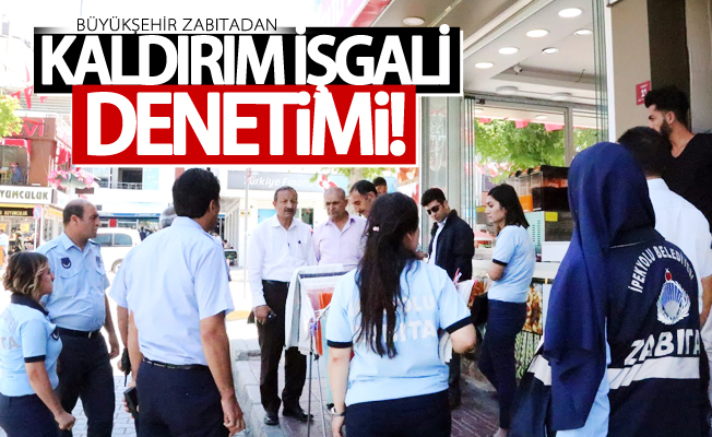 Zabıtadan kaldırım işgali denetimi