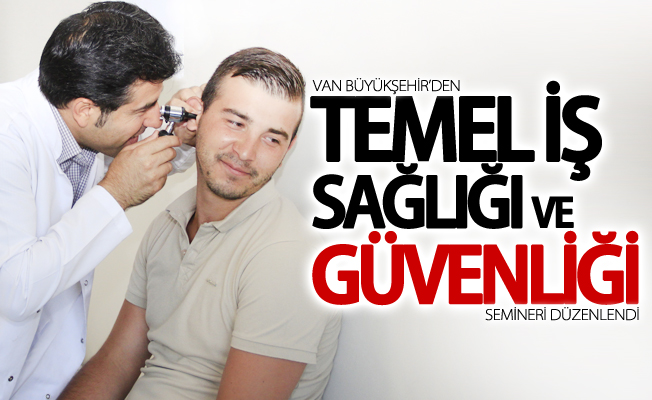 Büyükşehir’den “Temel İş Sağlığı ve Güvenliği” semineri