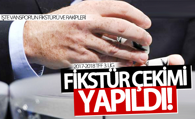 2017-2018 TFF 3. Lig fikstür çekimi yapıldı! İşte Vanspor'un fikstür'ü ve rakipleri