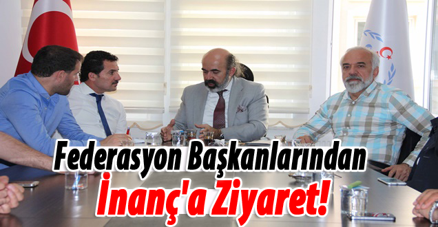 Federasyon Başkanlarından İnanç'a Ziyaret!