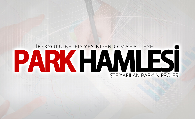 İpekyolu Belediyesinden park hamlesi