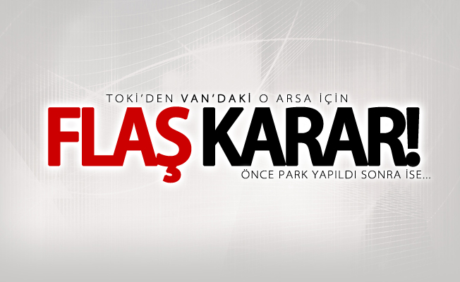 TOKİ’den Van’daki o arsa için flaş karar