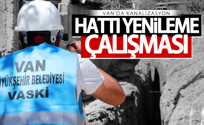 Van’da kanalizasyon hattı yenileme çalışması