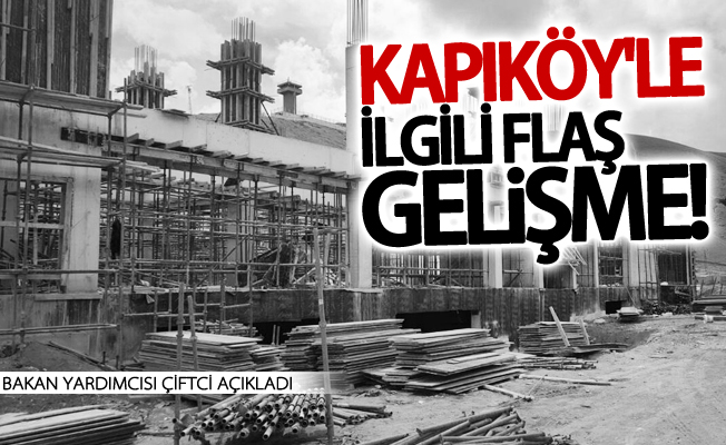 Kapıköy ile ilgili yeni gelişme!