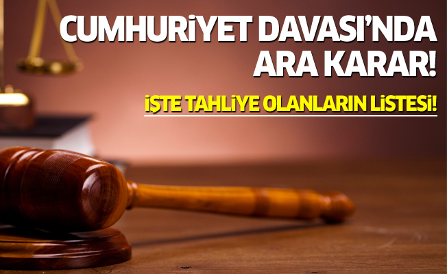 Cumhuriyet Davası'nda ara karar!