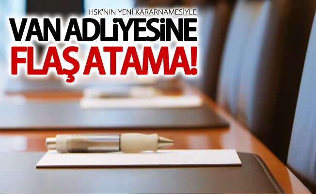 Yeni Kararname ile Van Adliyesi'ne flaş atama!