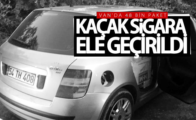 Van'da 48 bin paket kaçak sigara ele geçirildi