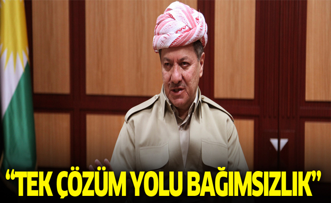 Barzani: Tek çözüm bağımsızlık!