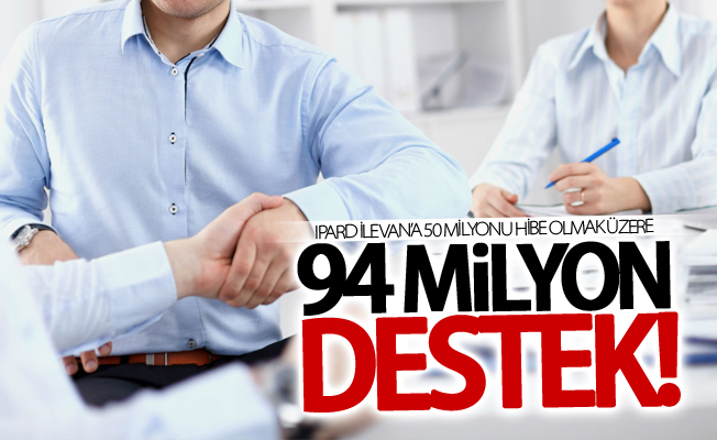 IPARD ile Van’a 50 milyonu hibe olmak üzere 94 milyon destek