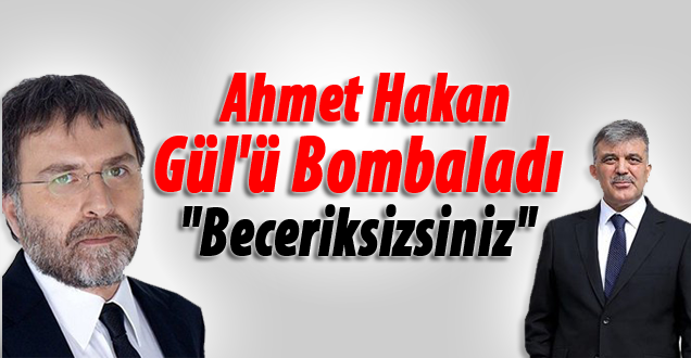 Ahmet Hakan Gül’ü bombaladı: Beceriksizsiniz!