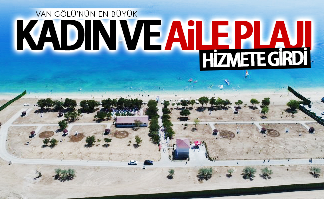 Van Gölü’nün en büyük kadın ve aile plajı hizmete girdi