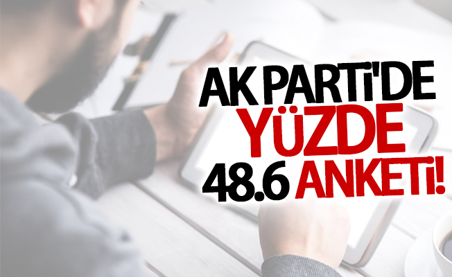 AK Parti'de yüzde 48.6 anketi!