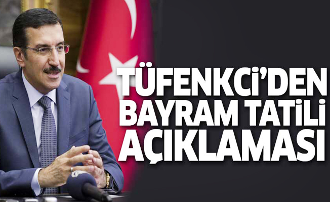 Bakan Tüfenkci'den bayram tatili açıklaması!