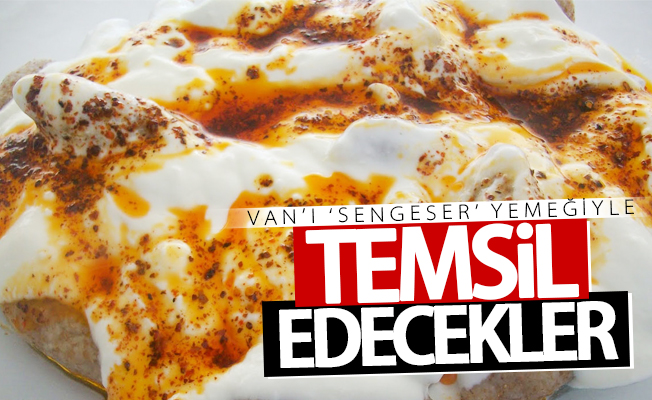 Van’ı ‘sengeser’ yemeğiyle temsil edecekler