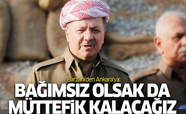 Barzani'den Ankara'ya: Kürdistan, sırtınızı verebileceğiniz...