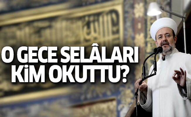 'Mehmet Görmez selâ talimatını 23.50'de verdi'