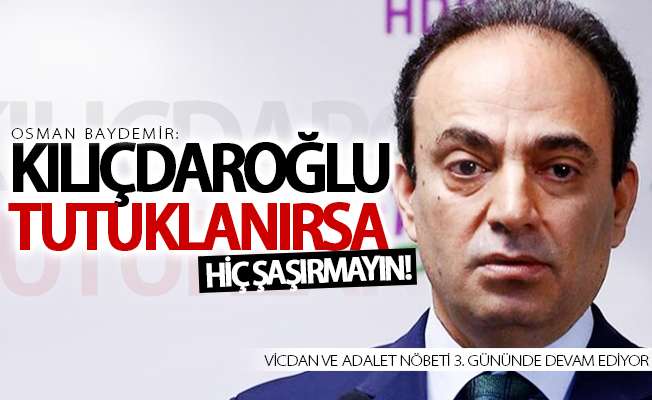 Osman Baydemir: Kılıçdaroğlu tutuklanırsa hiç şaşırmayın