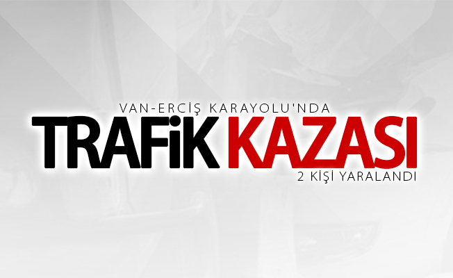 Van'da trafik kazası: 2 yaralı