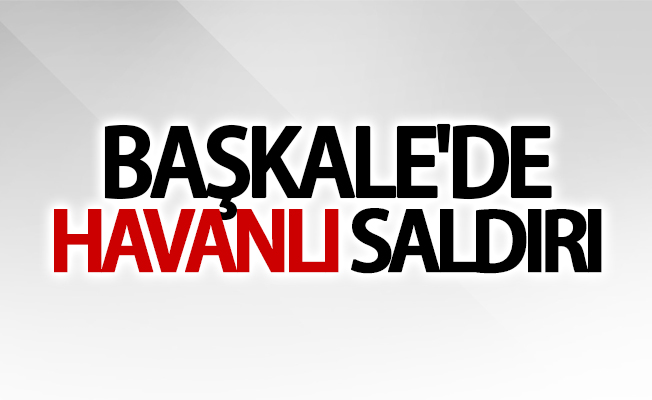 Başkale'de havanlı saldırı!