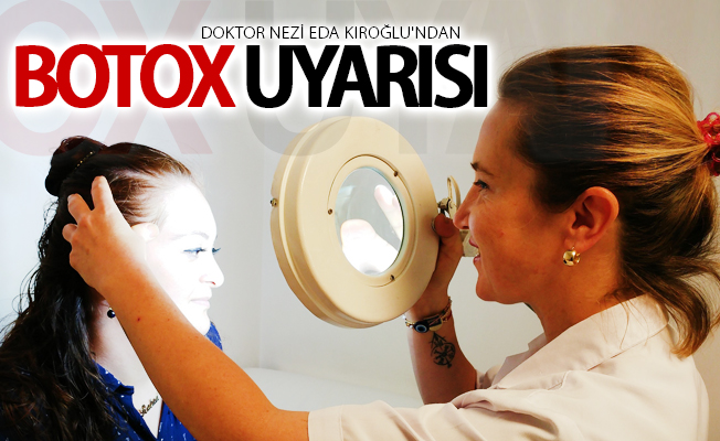 Doktor Nezi Eda Kıroğlu'ndan botox uyarısı