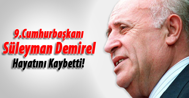 9.CumhurbaşkanıSüleyman Demirel Hayatını Kaybetti!