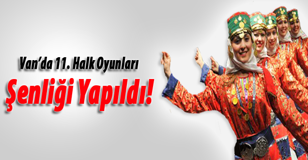 Van'da 11. Halk oyunları şenliği!