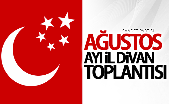 Saadet Partisi Ağustos Ayı İl Divan Toplantısı