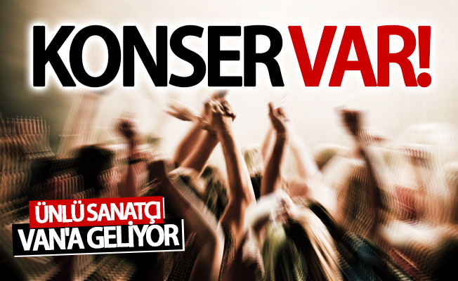 Ünlü sanatçı Van'a geliyor! Konser Beşyol'da