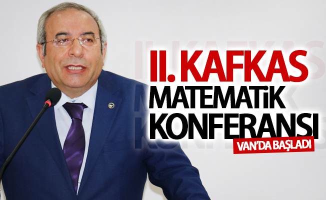 II. Kafkas Matematik Konferansı Van’da başladı