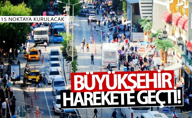 Büyükşehir harekete geçti! 15 Noktaya kurulacak