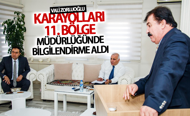 Vali Zorluoğlu, Karayolları 11. Bölge Müdürlüğünde bilgilendirme aldı