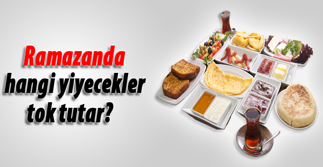 Ramazanda hangi yiyecekler tok tutar!