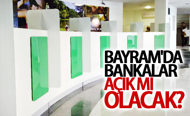 Bankalar Kurban Bayramı tatilinde açık olacak mı?