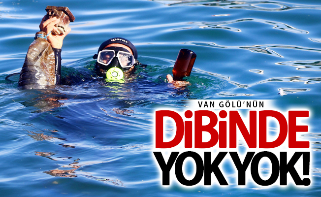 Van Gölü’nün dibinde yok yok!