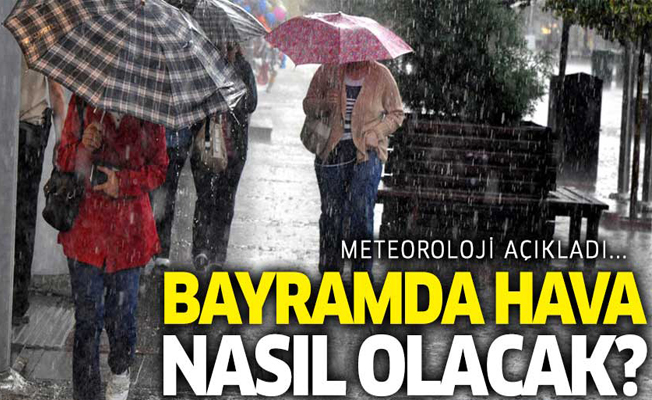 Bayramda hava nasıl olacak?