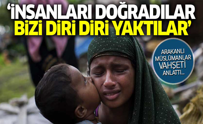 Arakanlı Müslümanlar vahşeti anlattı! 'İnsanların çoğu doğranmıştı!'