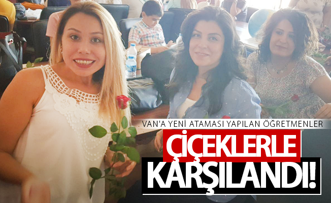 Van’da öğretmenlere çiçekli karşılama