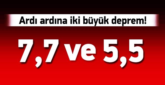 ARDI ARDINA İKİ BÜYÜK DEPREM!