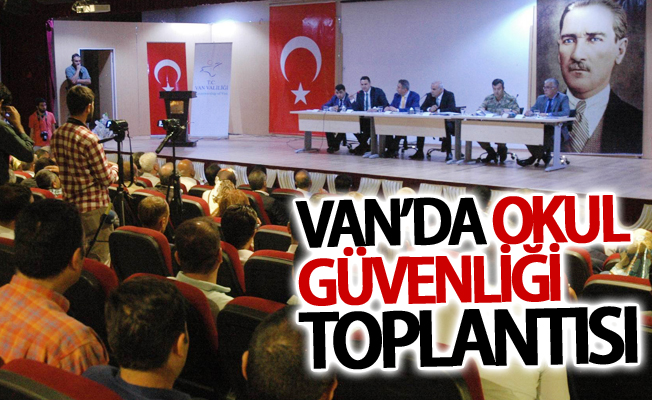 Van’da ‘Okul Güvenliği’ toplantısı