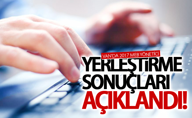 Van'da 2017 MEB yönetici yerleştirme sonuçları açıklandı