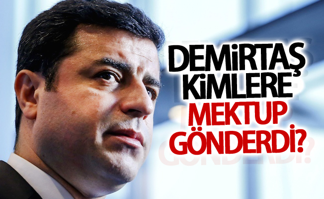 Açıklandı! Demirtaş kimlere mektup gönderdi?