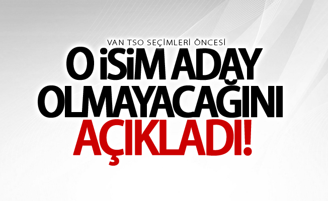 Van TSO seçimleri öncesi aday olmayacağını açıkladı!