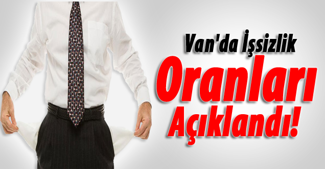Van'da işsizlik oranları açıklandı!