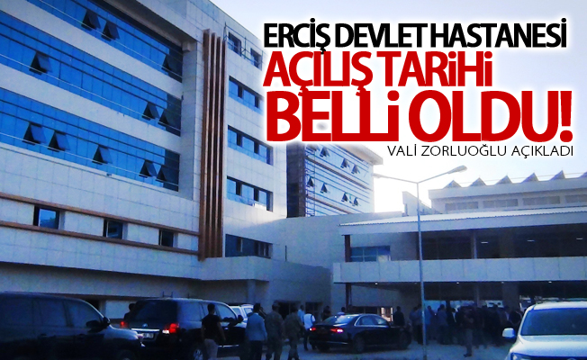 Erciş Devlet Hastanesi bakın ne zaman açılacak? İşte açılış tarihi