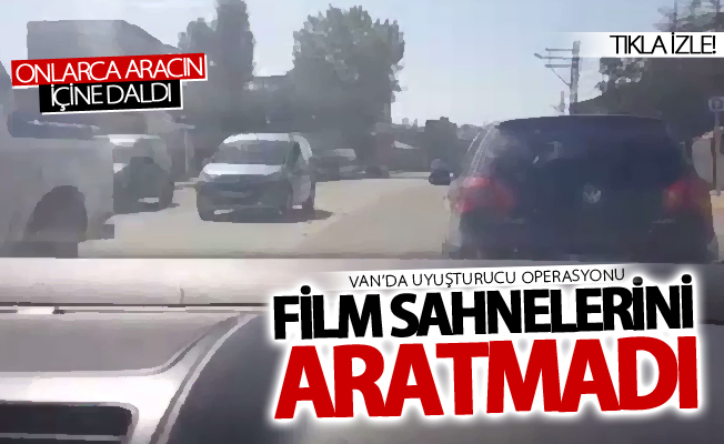 Van’da uyuşturucu operasyonu film sahnelerini aratmadı