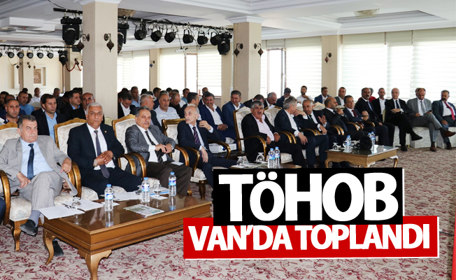 TÖHOB Van’da toplandı