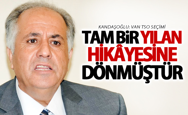 Kandaşoğlu: “Van TSO seçimi tam bir yılan hikâyesine dönmüştür”